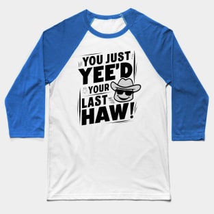 Vintage Vibes: You Just Yee'd Your Last Haw Illustration Baseball T-Shirt